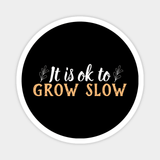 Its okay to grow slow Magnet